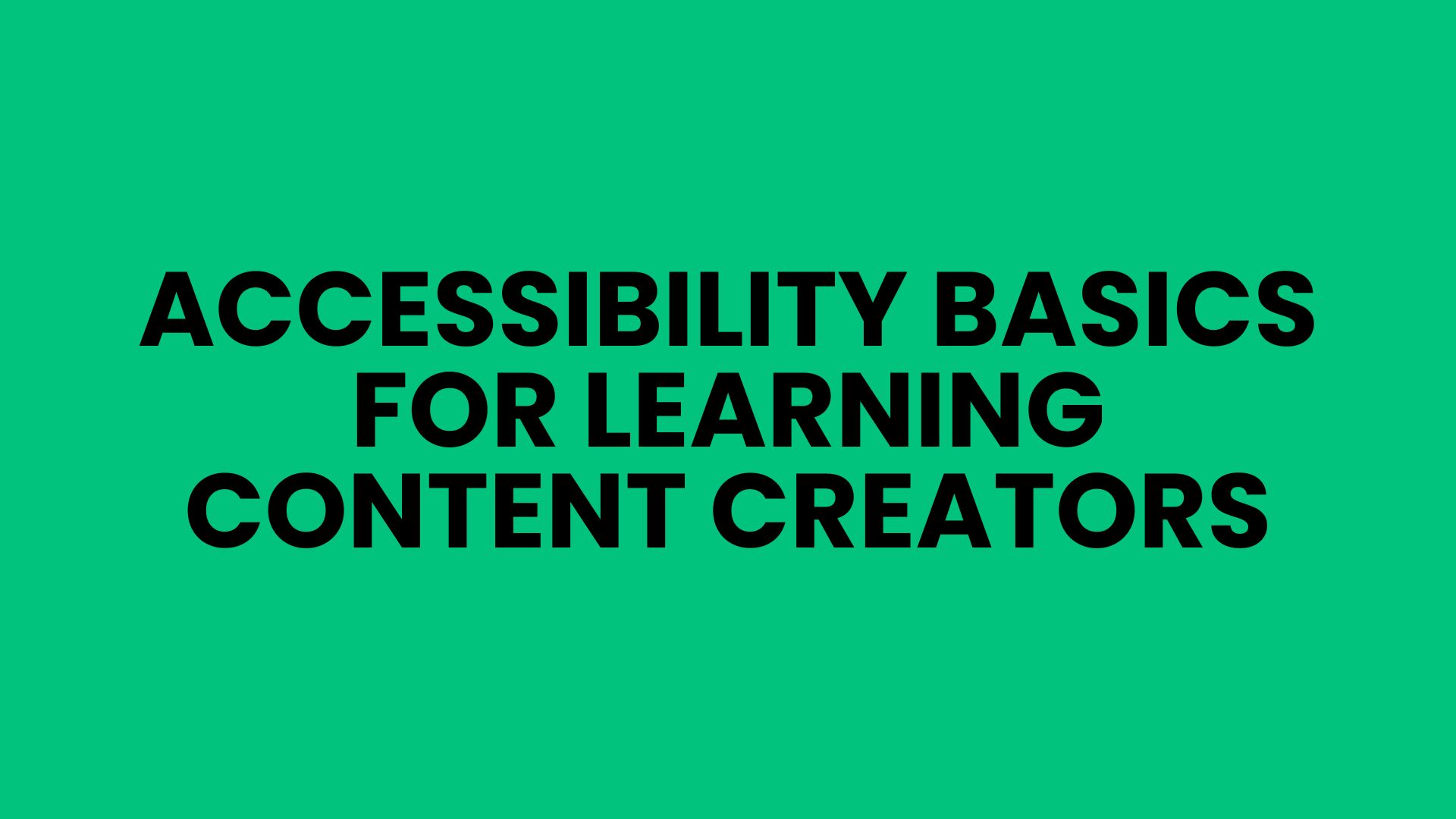 Accessibility Basics for Learning Content Creators